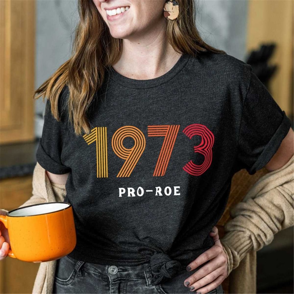 MR-162023182054-1973-pro-choice-roe-v-wade-protest-abortion-law-shirt-image-1.jpg