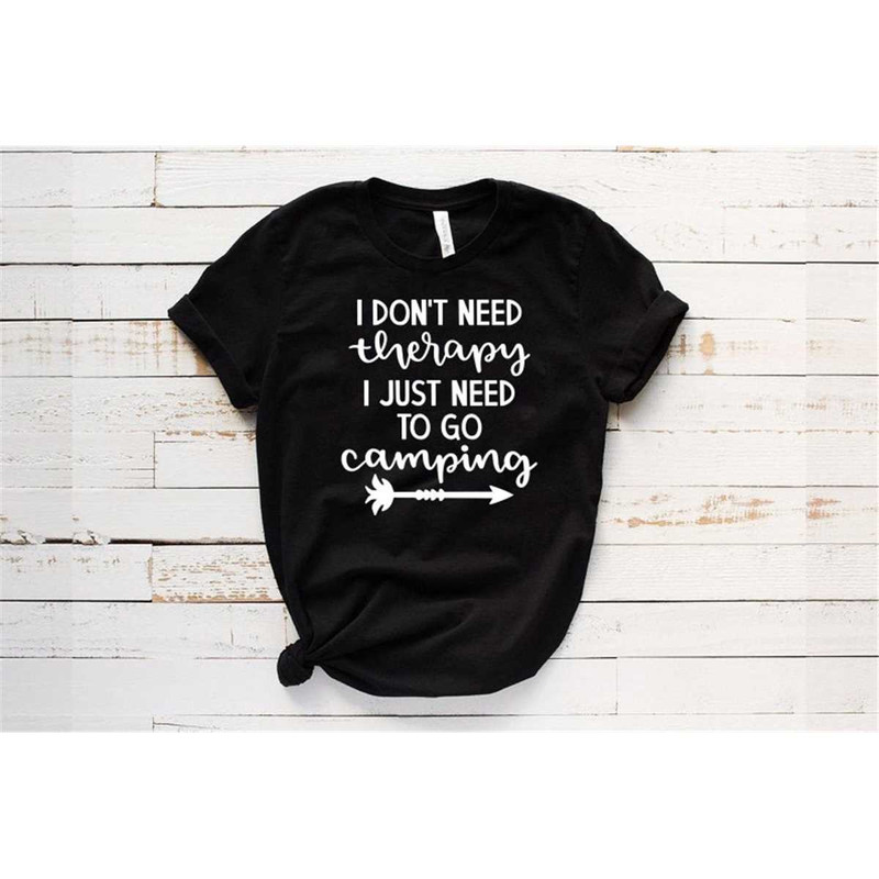 MR-162023172511-i-dont-need-therapy-i-just-need-to-go-camping-t-shirt-image-1.jpg