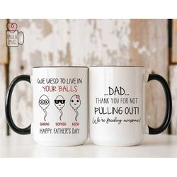 we used to live in your balls mug, funny dad gifts from daughter and son, best dad mug, men gifts mug, custom fathers da