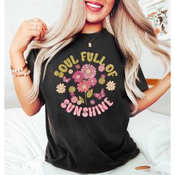 soul full of sunshine tshirt, flowers tshirt, flower girl, mothers day gift, mothers day, gifts for mom, flower girl gif