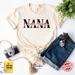 i love you nana shirt, nana shirt, mother's day shirt, gift for grandma, grandparent shirt, gift for mom, nana gift, val