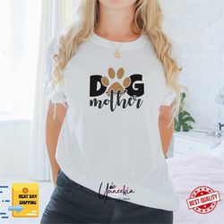Dog Mother , Dog Mother Shirt, Mother's Day Shirt, Mother's Day Gift, Shirt For Mom, Shirt for Mama, Women's Shirt,New M
