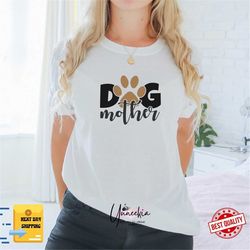 dog mother , dog mother shirt, mother's day shirt, mother's day gift, shirt for mom, shirt for mama, women's shirt,new m