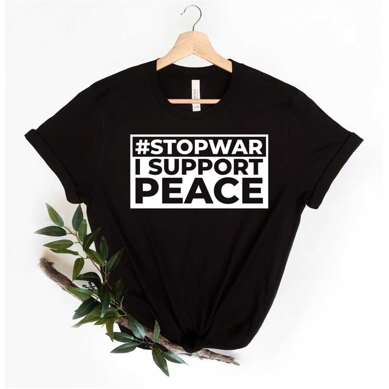 MR-162023193557-stop-war-i-support-peace-shirt-anti-war-shirt-stop-wars-image-1.jpg