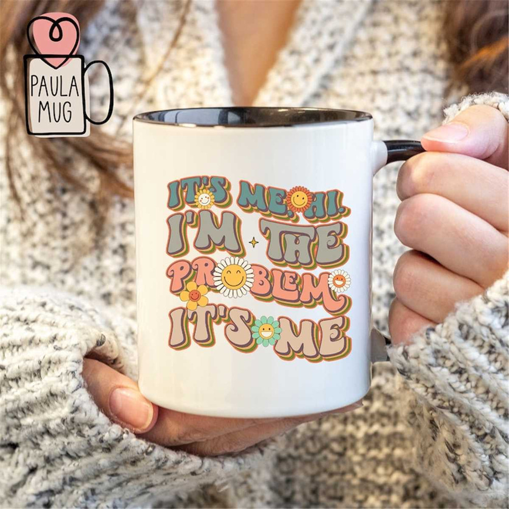 MR-162023194128-its-me-hi-im-the-problem-its-me-mug-image-1.jpg
