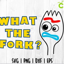 what the fork svg, toy story svg, forky svg, funny svg, toy story cut file, fork cut file, fork cricut, toy story cricut