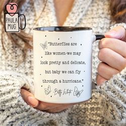 Butterflies Are Like Women Mug, Betty White Quotes Mug, Inspirational Mug, Golden Girls Fan Mug, Betty White Memorial Mu