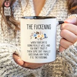 the fuckening mug, colleague mug, sarcastic mug, best friend gift, funny quote mug, novelty gift mug, floral mug