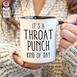 It's A Throat Punch Kind Of Day Mug, Inappropriate Mug, Friend Gift, Perfect Coworker Gift, Sarcastic Mug, Funny Mug Wit