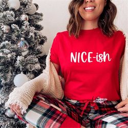Nice-ish Shirt | Christmas Santa Shirt | Naughty Christmas Shirt | Funny Christmas Shirt | Holiday Shirt | Christmas Gif