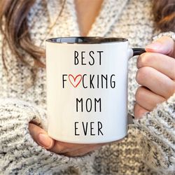 best fucking mom ever mug, cussing mom mug, mom coffee mug, funny mom gift, best mom ever mug, funny mom gift
