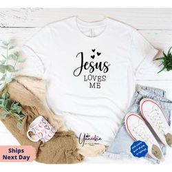 jesus loves me, jesus shirt, blessed shirt, christian shirt, worship, love jesus shirt, church t-shirt, faith shirt, chr