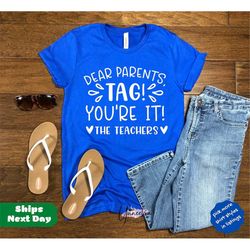 dear parents tag you are it teacher t shirt, custom teacher name t shirt, teacher vacay shirt, teacher free shirt, end o