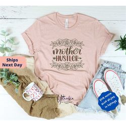 mother hustler, loved mom, mother's day shirt, mother shirt, mom shirt, mom life tee, mothers day tshirt,mother day gift