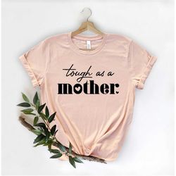 mom shirt, mama shirt, tough as a mother shirt, strong mom shirt, mom life shirt, mommy shirt, mother's day t-shirt, fem