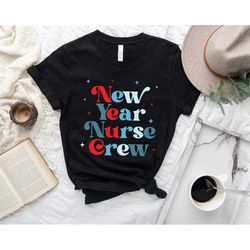 new years nurse shirt, nurse new years shirt, nurse shirt for new years, new years eve shirt for nurse, womens new year