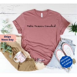 make heaven crowded t-shirt, christian t-shirt, jesus is king, christian gift, comfort colors t-shirt, christian apparel