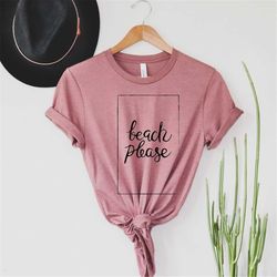 beach please shirt, beach please shirt, beach trip shirt, funny beach shirt, girls trip shirt, beach lover shirt, summer