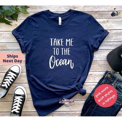 take me to the ocean shirt, shirts for beach, cute family shirts, summer travel shirts, funny summer shirts, custom summ