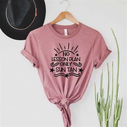 no lesson plan only sun tan summer tshirt, teacher shirt, last day of school tee shirt, vacay tshirt, teacher last day g