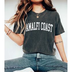 comfort colors shirt amalfi coast, amalfi coast shirt, italy shirt, positano, capri, vacation shirt, travel shirt, women
