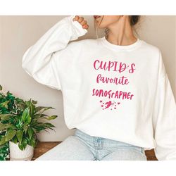 sonographer sweatshirt - sonographer valentines - valentines sweatshirt - radiology sweatshirt - sonography - cupid's f