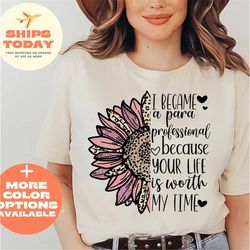 paraprofessional shirt, teacher aide shirt, para shirt, para gift, i became a paraprofessional because your life is wort