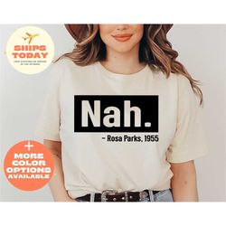 nah rosa parks t-shirt, rosa parks shirt, black history shirt, black culture shirts, black lives matter shirt, civil rig