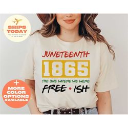 free-ish since 1865 shirt, freeish shirt, juneteenth shirt, jenteenth shirt, black history shirt, black history matters