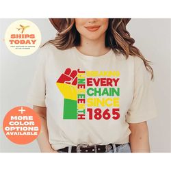 juneteenth breaking every chain since 1865 shirt, juneteenth shirt, freeish shirt, black history shirt, black culture sh