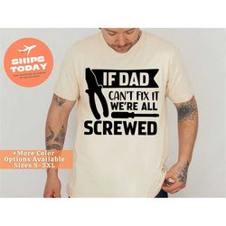 if dad can't fix it we're all screwed shirt, funny dad shirt, fathers day shirt, funny shirt men, gift for dad, dad shir