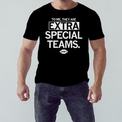 To me they are extra special teams shirt, Unisex Clothing, Shirt for men women, Graphic Design, Unisex Shirt