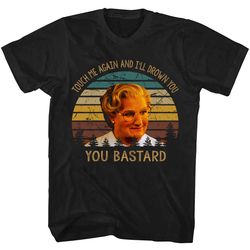 touch me again and i'll drown you bastard shirt, mrs doubtfire t shirt, mrs doubtfire shirt, mrs doubtfire tshirt, drama
