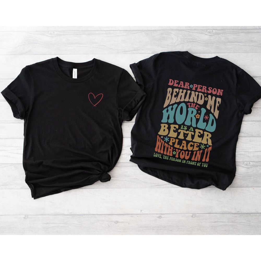 Dear Person Behind Me Front and Back Graphic Tee, Inspirational Positive Message Shirt - 1.jpg