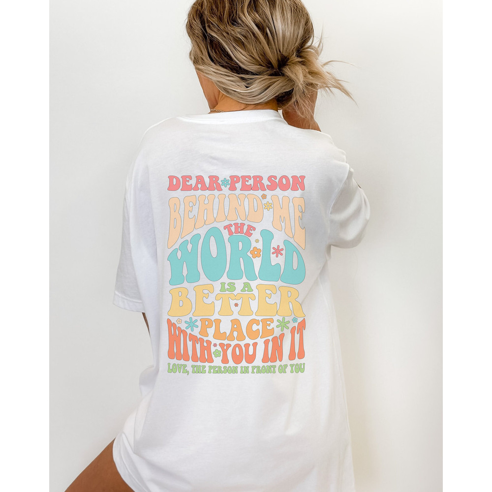 Dear Person Behind Me Front and Back Graphic Tee, Inspirational Positive Message Shirt - 2.jpg