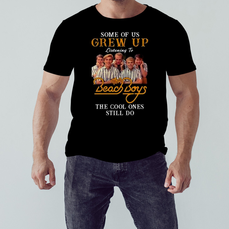 Some Of Us Grew Up Listening To The Beach Boys The Cool Ones Still Do Shirt, Unisex Clothing, Shirt for men women