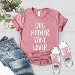 Dog Mother Wine Lover Shirt, Dog and Wine Lover, Dog Mom Shirt, Mothers Day Shirt, Mama T-shirt, Fur Mama, Fur Mama Shir