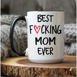best mom ever mug, funny mom gift, mom coffee mug, gifts for mom, mother's day gift, best fucking mom ever, gift ideas f