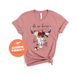 do no harm but take no bull shirt, do no harm shirt, southern tshirts, country girl shirts, womens inspirational shirts,