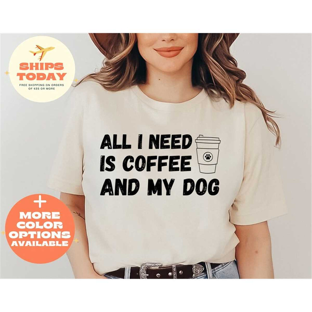 MR-262023114141-all-i-need-is-coffee-and-my-dog-shirt-coffee-and-dog-shirt-image-1.jpg