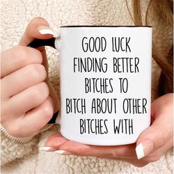 good luck finding better bitches, goodbye gift for friend, funny gift for coworker, gift for best friend, moving away, g