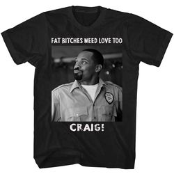fat bitches need love too craig next friday shirt, next friday t shirt, next friday tshirt, comedy film shirt