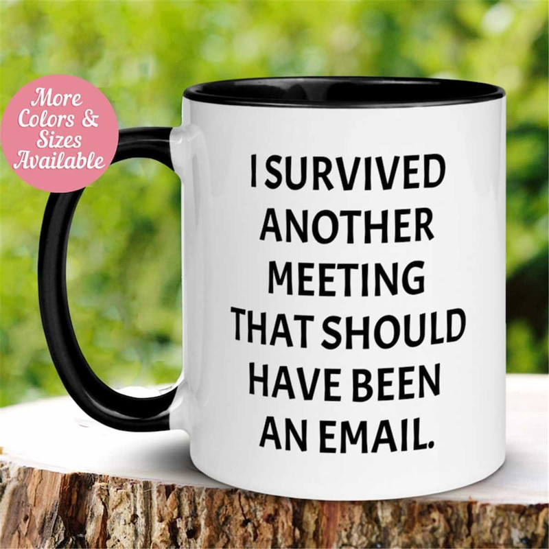 MR-26202315325-office-mug-i-survived-another-meeting-that-should-have-been-image-1.jpg
