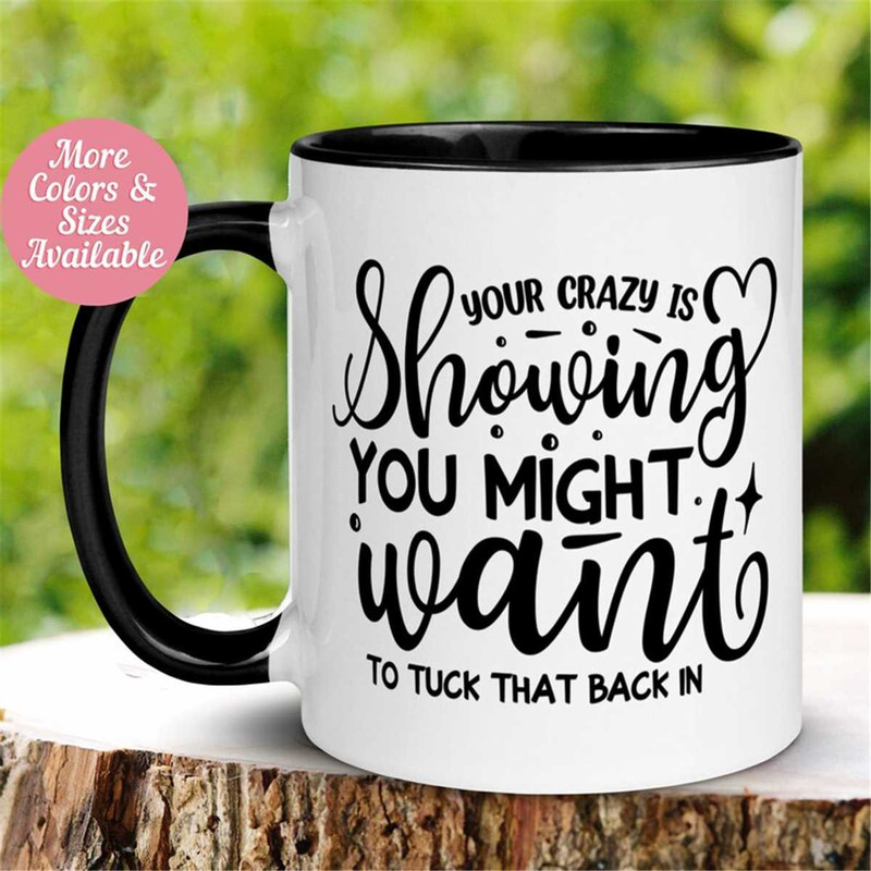 MR-26202315350-your-crazy-is-showing-mug-you-might-want-to-tuck-that-back-in-image-1.jpg