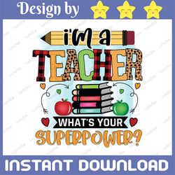 i'm a teacher what's your superpower png, teacher quote, teacher appreciation png, teacher png, instant download