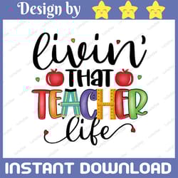 livin' that teacher life png, educator png, back to school png,teacher shirt design png, digital download, sublimation d