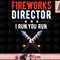 4th of July Fireworks Director I Run You Run png, instant download.jpg