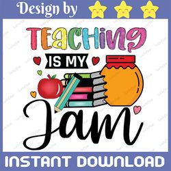 teaching is my jam png, teacher, be kind, teaching, school print file for sublimation or print