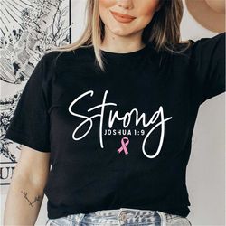 strong joshua 1:9 breast cancer awareness shirt, cancer ribbon wonder women t-shirt, cancer warrior shirt, cancer fighte