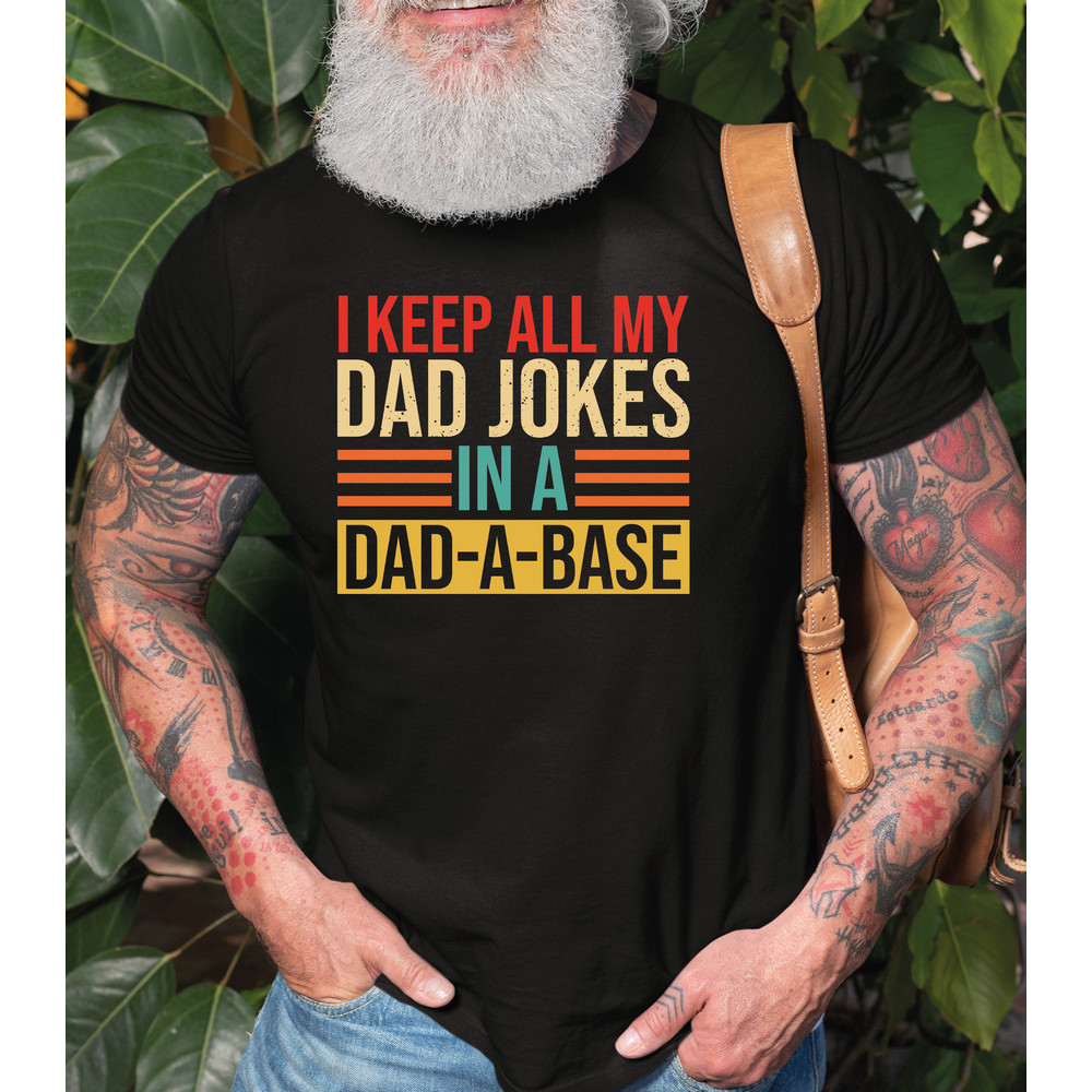 I Keep All My Dad Jokes In A Dad-a-base Shirt, Dad Shirt, Daddy Shirt, Father's Day Shirt, Best Dad Shirt, Gift For Dad, Gift-415 - 2.jpg